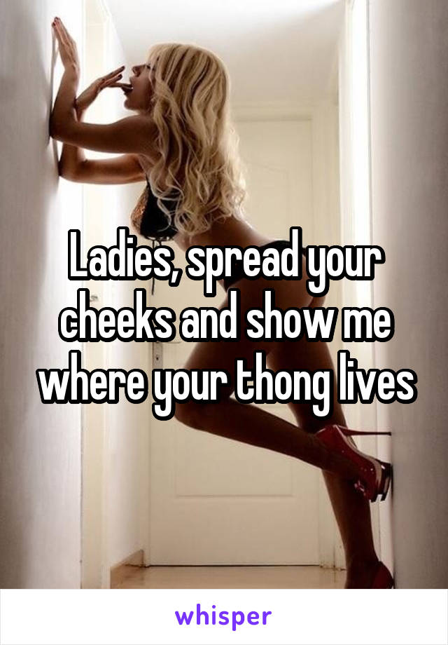 Spread Your Cheeks...